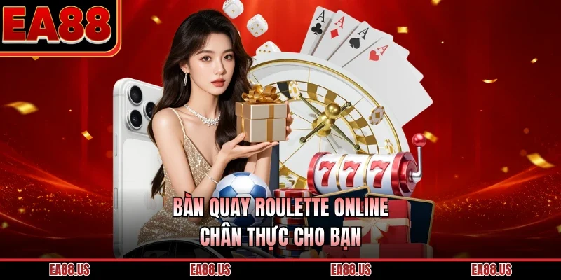 Bàn quay roulette online chân thực cho bạn 