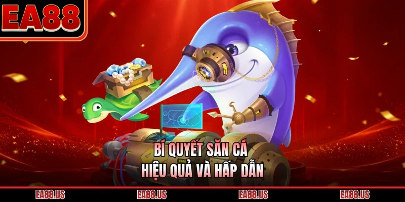 Bí quyết săn cá hiệu quả và hấp dẫn