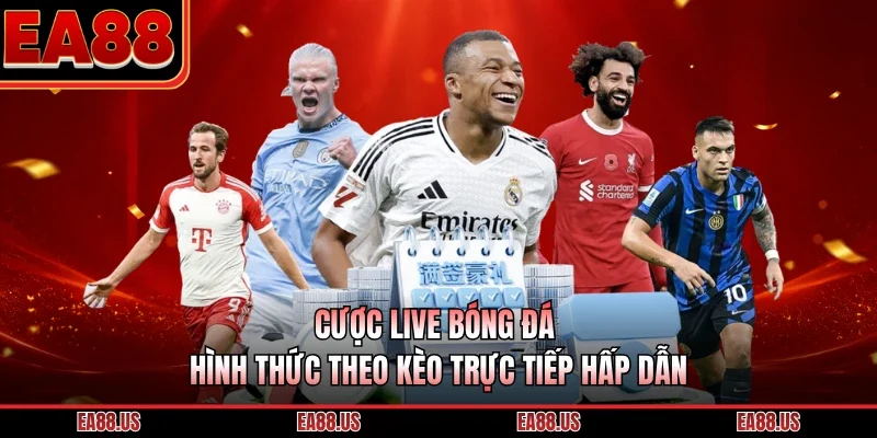 Cược Live Bóng Đá - Hình Thức Theo Kèo Trực Tiếp Hấp Dẫn