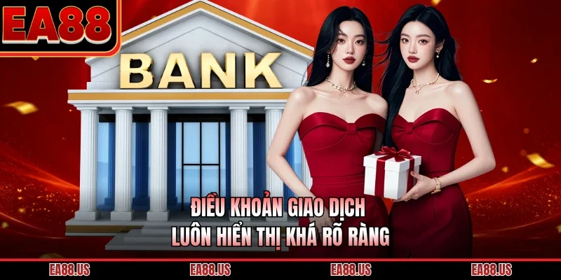 Điều khoản giao dịch luôn hiển thị khá rõ ràng