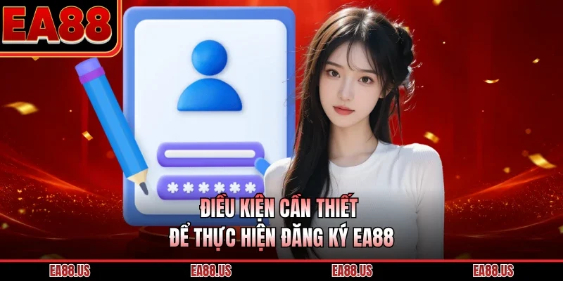 Điều kiện cần thiết để thực hiện đăng ký EA88