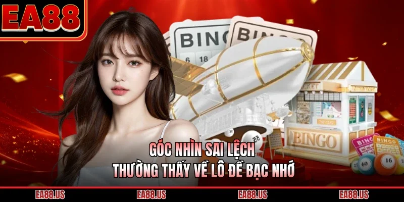 Góc nhìn sai lệch thường thấy về lô đề bạc nhớ