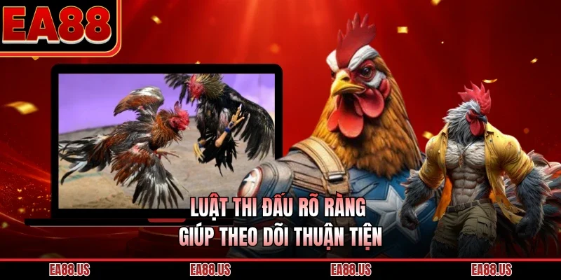 Luật thi đấu rõ ràng giúp theo dõi thuận tiện