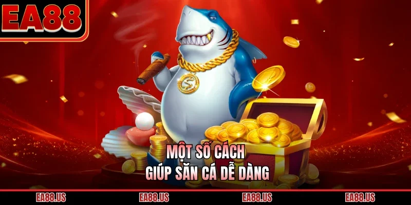 Một số cách giúp săn cá dễ dàng