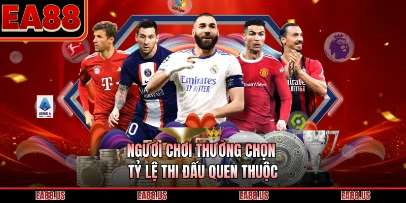 Người chơi thường chọn tỷ lệ thi đấu quen thuộc