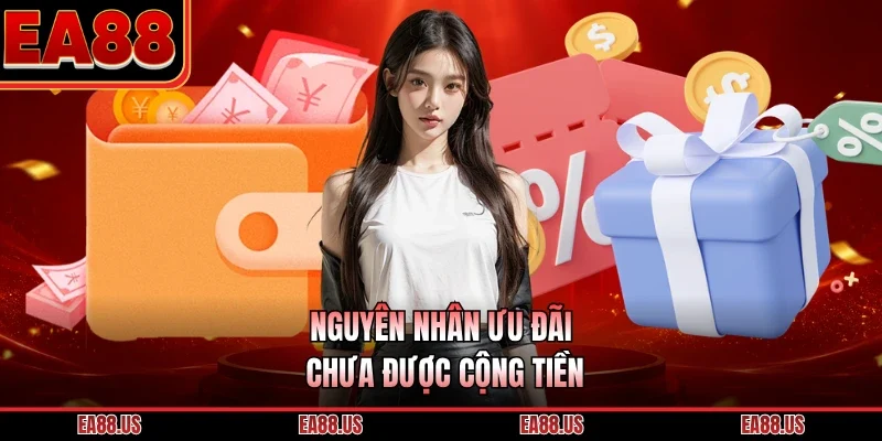 Nguyên nhân ưu đãi chưa được cộng tiền