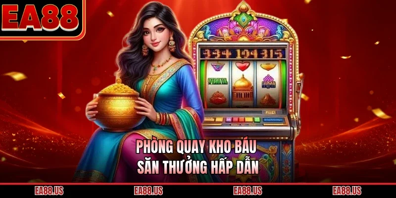 Phòng quay kho báu săn thưởng hấp dẫn