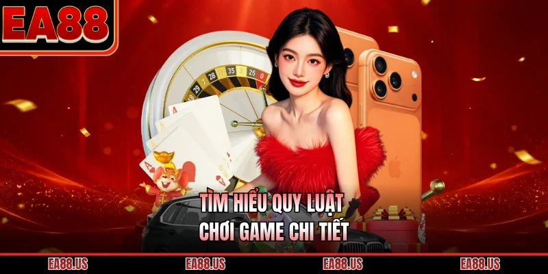 Tìm hiểu quy luật chơi game chi tiết 